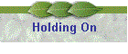 Holding On